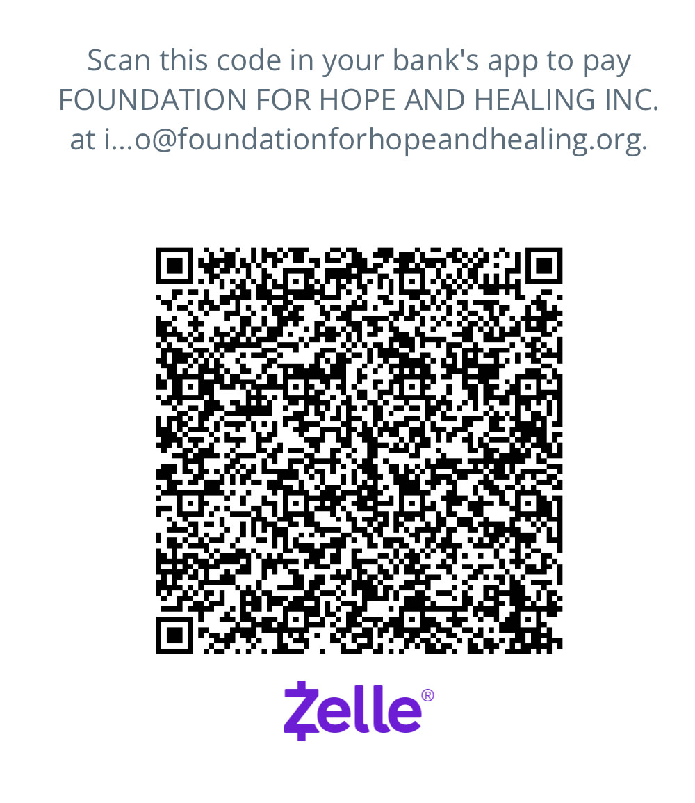 Donate via Zelle at info@foundationforhopeandhealing.com